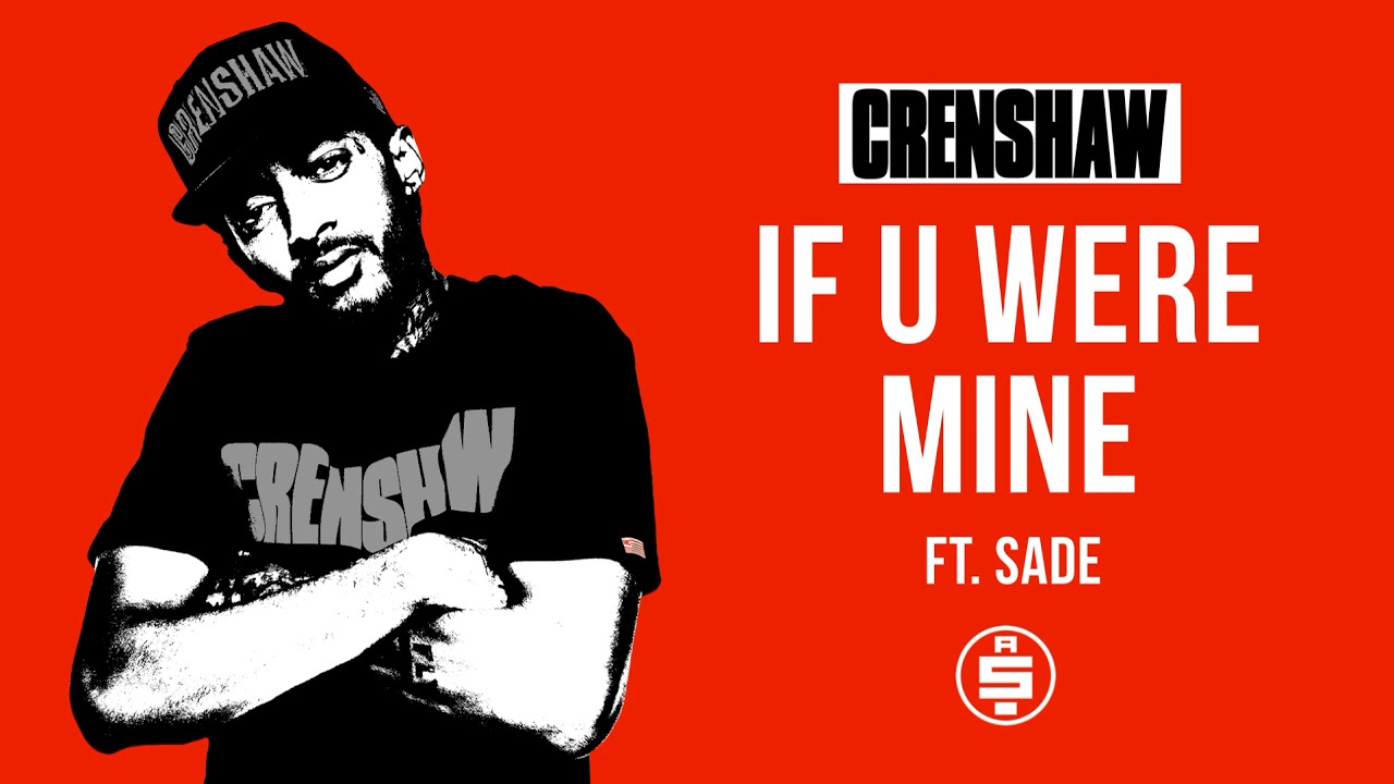 If U Were Mine ft. Sade, James Fauntleroy - Nipsey Hussle (Crenshaw Mixtape)