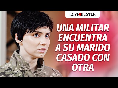 Una Mujer Militar Encuentra A Su Marido Casado Con Otra | @LoveBusterEspanol