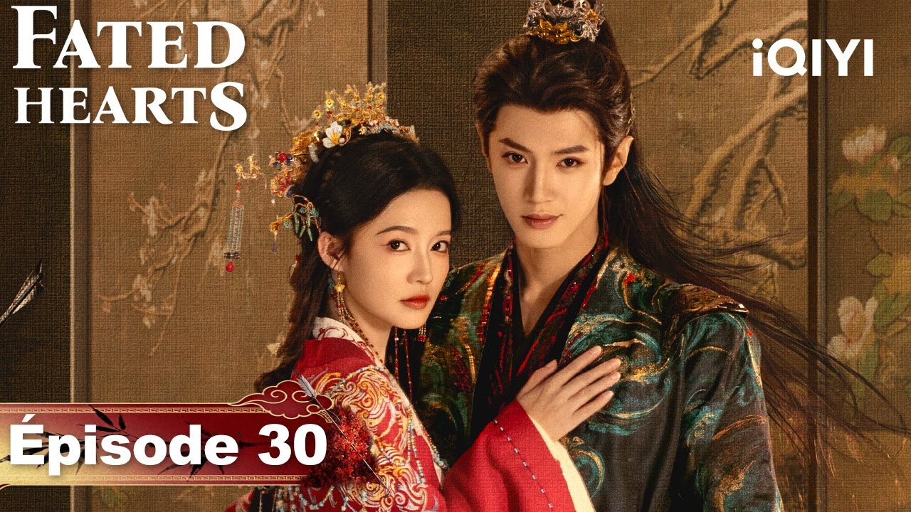 Fated Hearts EP30 – Drame Chinois Intrigant sur iQIYI France 🇨🇳