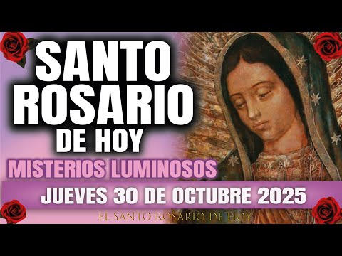 EL SANTO ROSARIO DE HOY JUEVES 30 DE OCTUBRE 2025 MISTERIOS LUMINOSOS - EL SANTO ROSARIO DE HOY