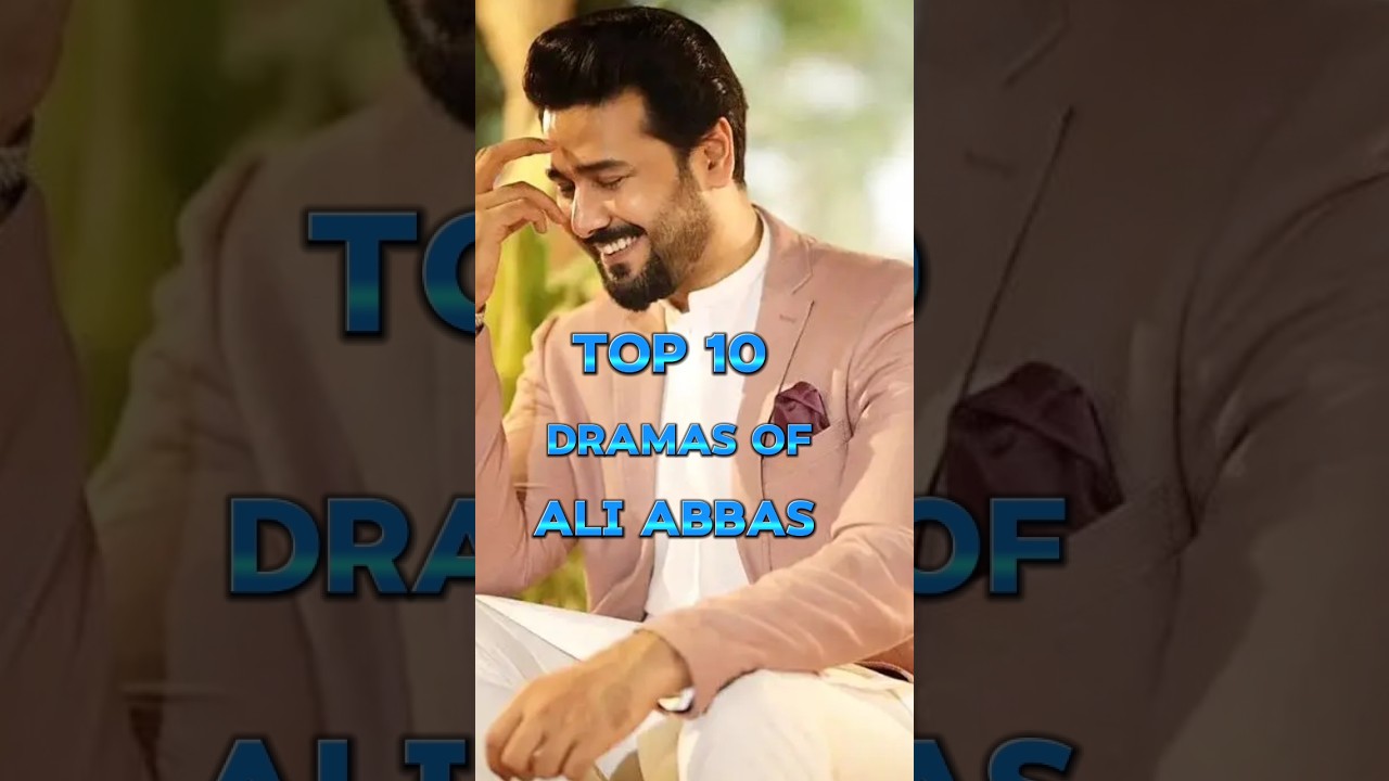 Top 10 Ali Abbas Dramas 🎭