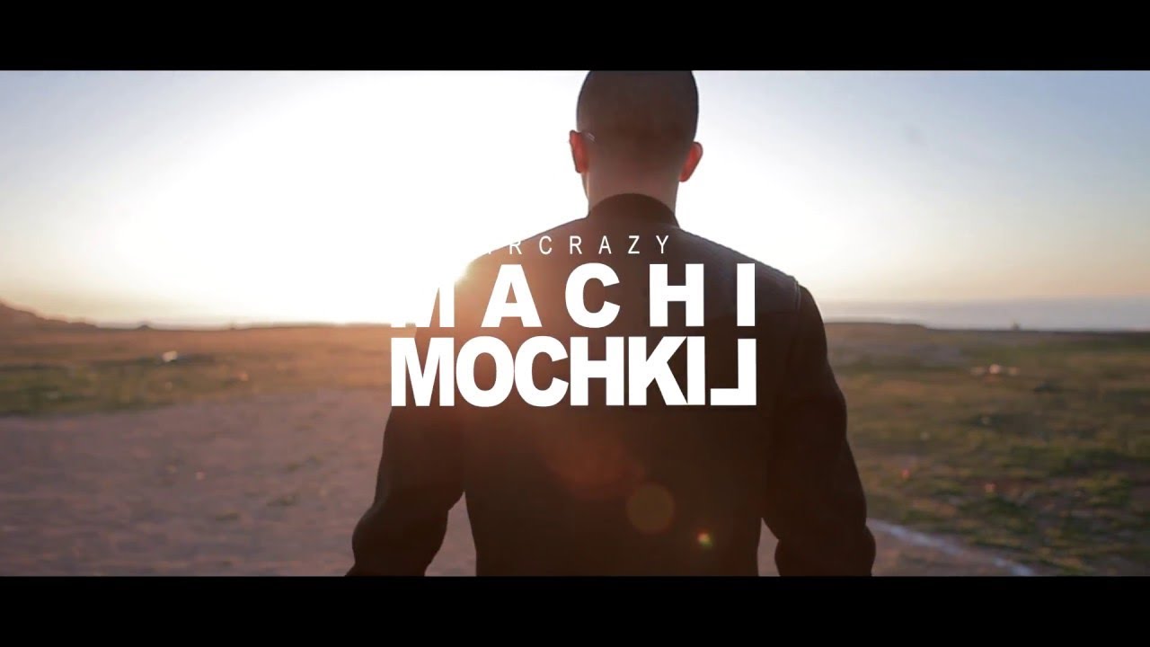 MR CRAZY - MACHI MOCHKIL 🎶 Official Music Video