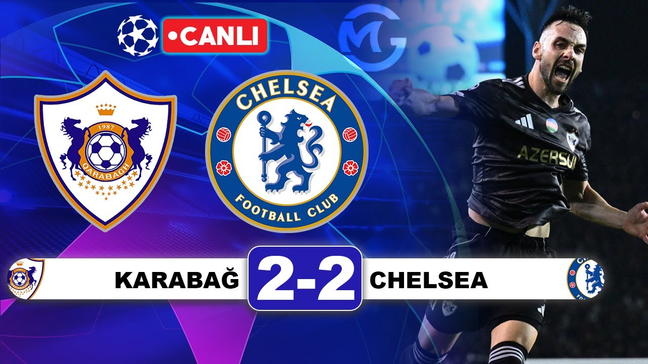 Karabağ 2-2 Chelsea | Şampiyonlar Ligi Canlı Maç Özeti ⚽