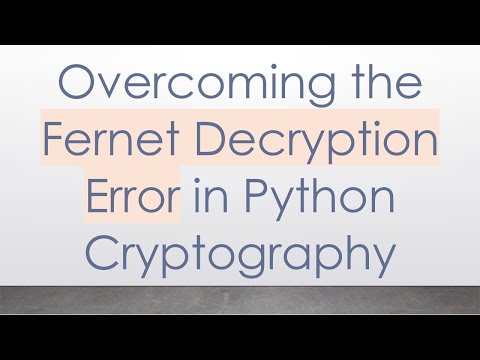 Overcoming the Fernet Decryption Error in Python Cryptography