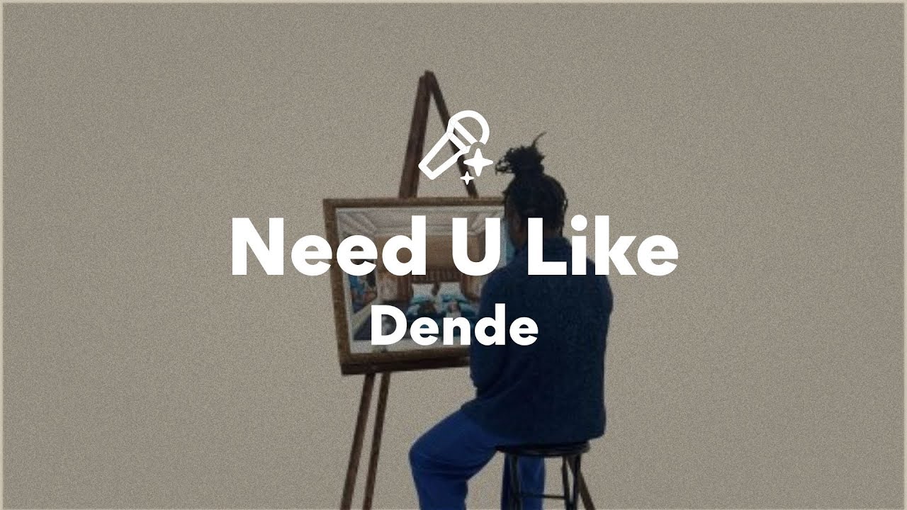 Dende - Need U Like 🎶 Full Lyrics & Lyric Video