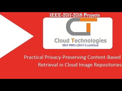 Practical Privacy-Preserving Content-Based Retrieval in Cloud Image Repositories | IEEE Projects