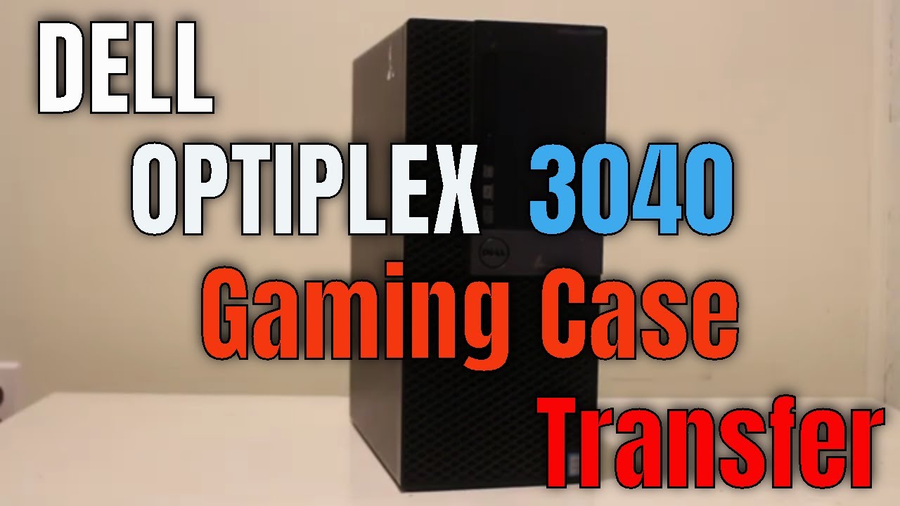 Dell Optiplex 3040 Gaming Case Transfer 2021