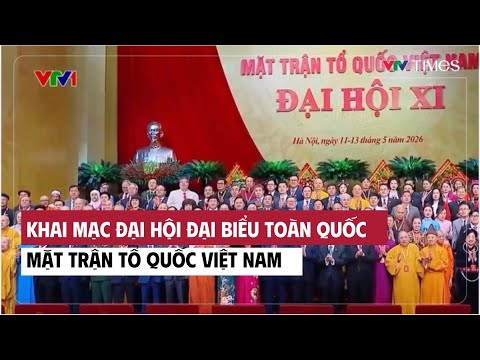 Khai mạc Đại hội đại biểu toàn quốc Mặt trận Tổ quốc Việt Nam | Cụm tin | VTV Times