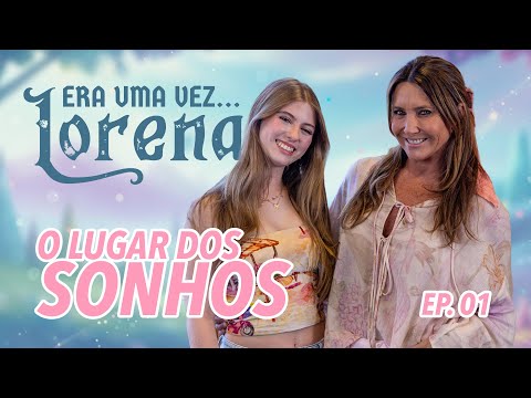 Era Uma Vez Lorena - Ep. 01: O Lugar dos Sonhos