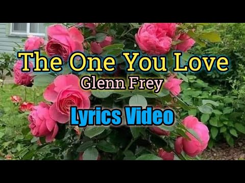 The One You Love - Glenn Frey (Lyrics Video) 🎶