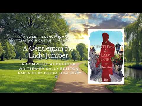 A Gentleman for Lady Juniper, Full-length Regency Romance Audiobook by Sally Britton