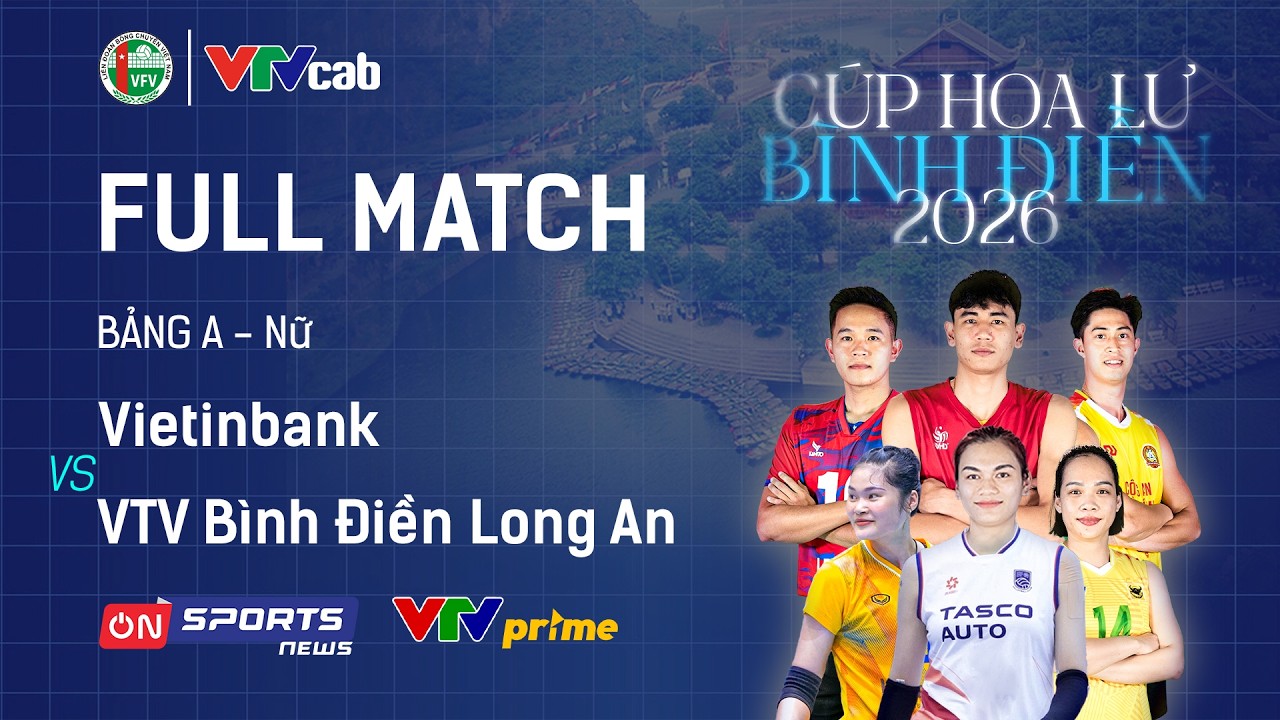 FULL MATCH | VIETINBANK vs VTV BÌNH ĐIỀN LONG AN | Giải bóng chuyền Cúp Hoa Lư - Bình Điền 2026