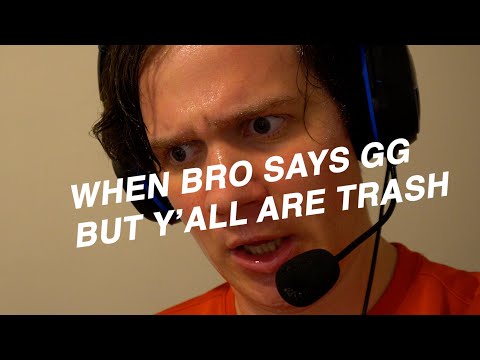 when bro says gg but y'all are trash