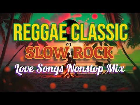 ULTIMATE CLASSIC SLOW ROCK REGGAE REMIX || NONSTOP 80S 90S LOVE SONGS | ROMANTIC MIX