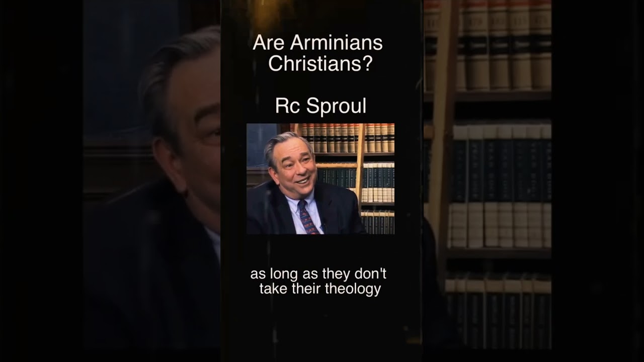 Are Arminians Truly Christians? | R.C. Sproul