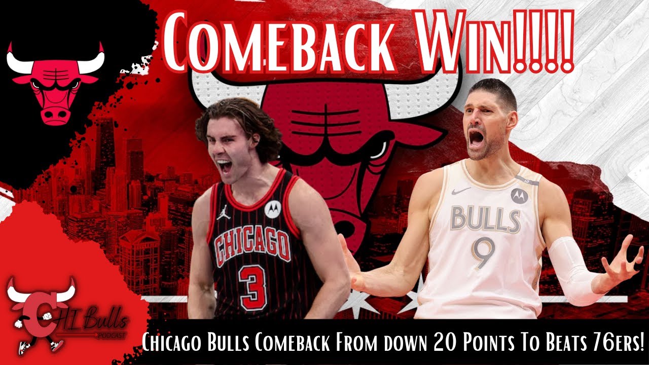 Chicago Bulls Rally from 20-Point Deficit to Defeat 76ers