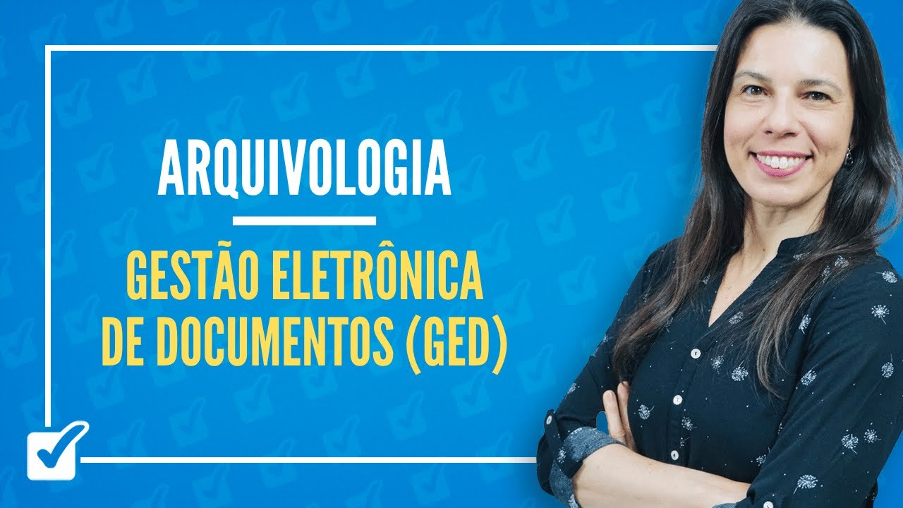 07.03. Gestão Eletrônica de Documentos (GED) (Arquivologia) Prof.ª Izabel Ataíde