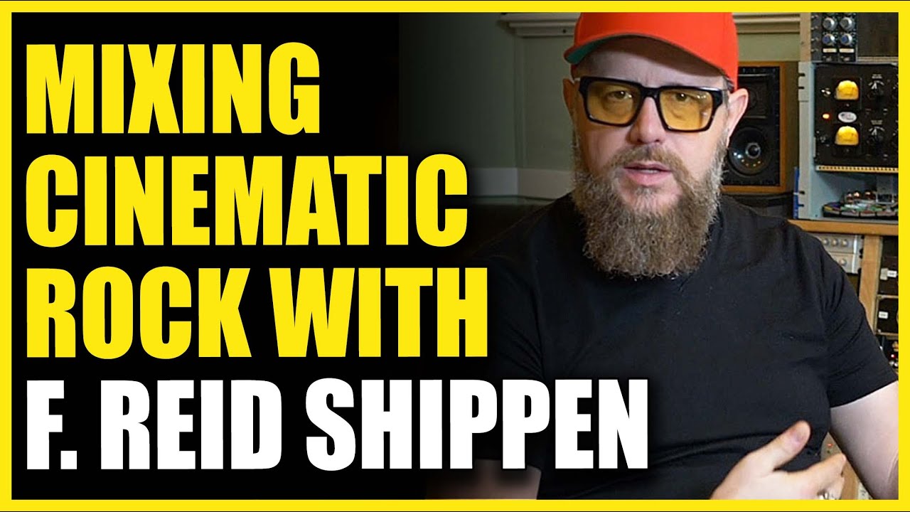 Mixing Cinematic Rock with F. Reid Shippen 🎸