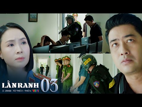 LẰN RANH tập 3 | Hình sự bất ngờ ập vào bắt trọn đường dây đánh bạc núp bóng doanh nghiệp