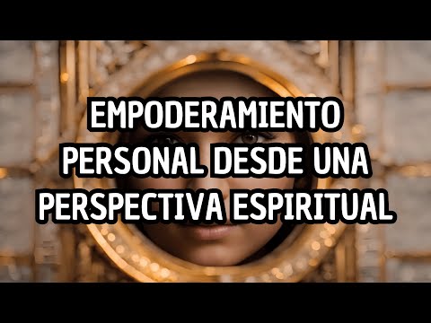 Empoderamiento Personal desde una Perspectiva Espiritual