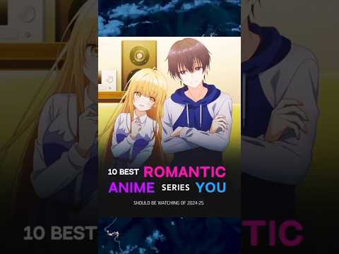 10 Best Romantic Anime series you should be watching of 2024-25