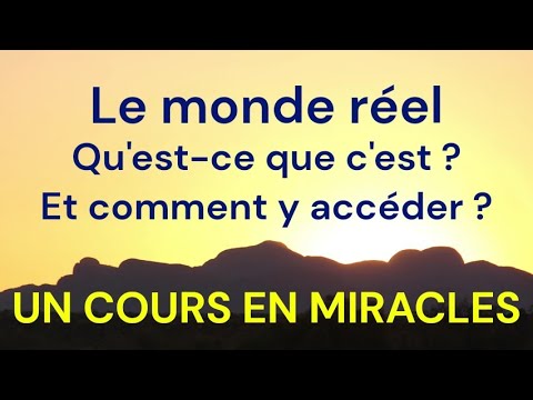 Accéder à la vraie réalité avec Un Cours en Miracles
