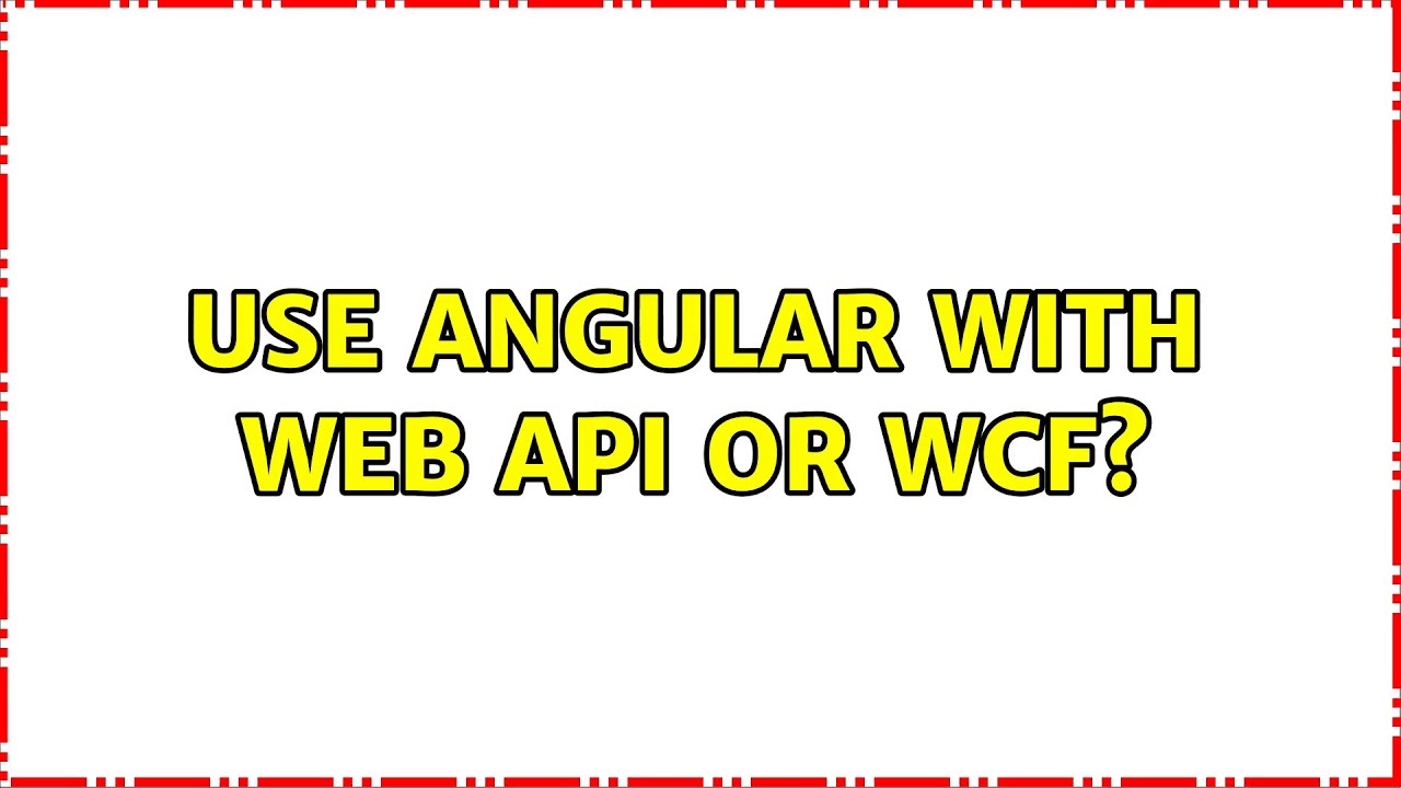 Angular with Web API or WCF: Which to Use? 🤔