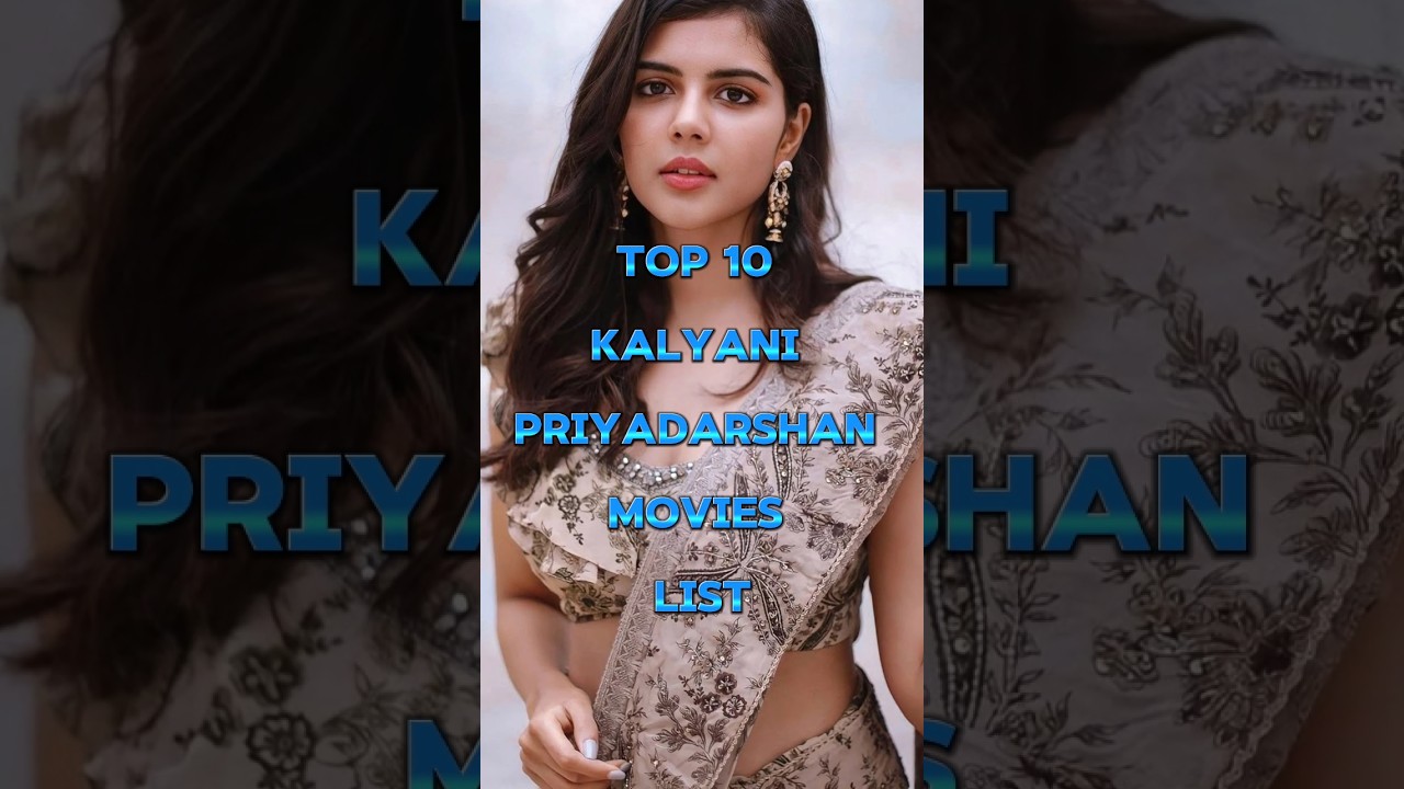 Top 10 Kalyani Priyadarshan Movies You Must Watch 🎬