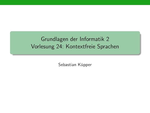 Grundlagen der Informatik 2, Vorlesung 24: Kontextfreie Sprachen