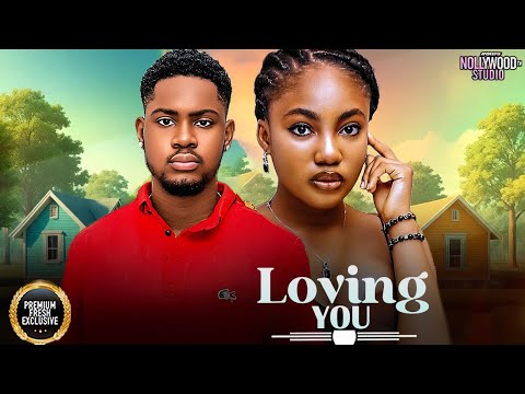 LOVING YOU (Angel Unigwe, Clinton Joshua) - Brand New 2025 Nigerian Movie