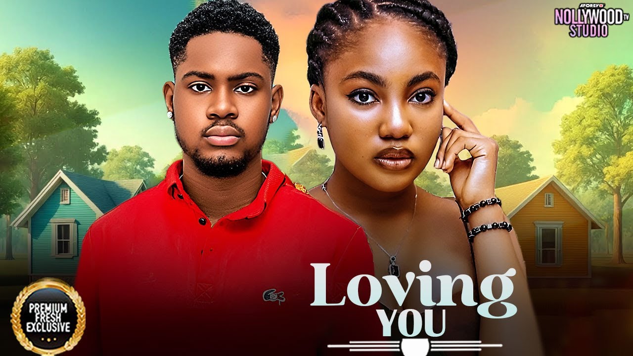 Loving You (2025) β Must-Watch Nigerian Romance π¬