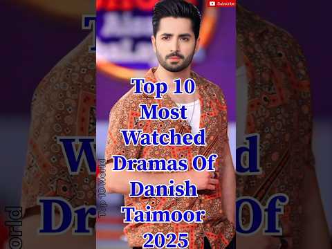 Top 10 Most Watched Dramas of Danish Taimoor in 2025 π #danishtamoor #top10dramas #pakistandramas