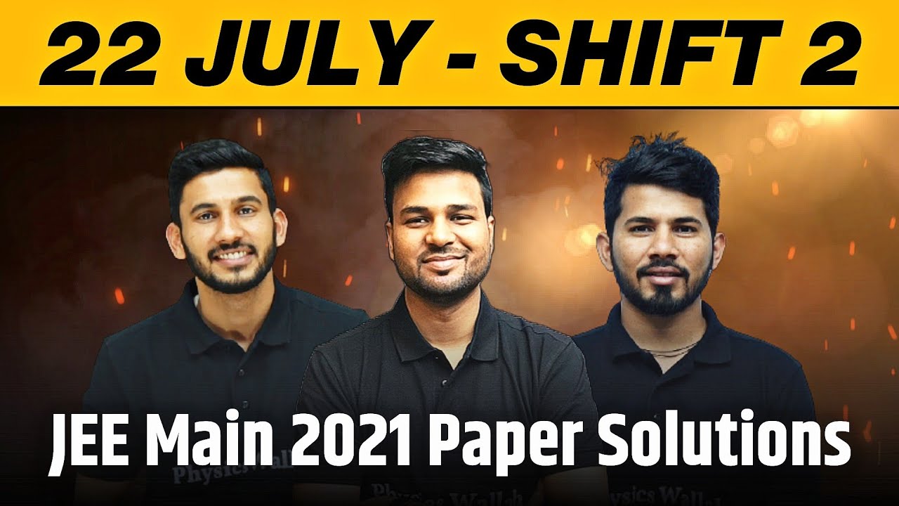 JEE Main 2021 Paper Discussion - July 22 Shift 2
