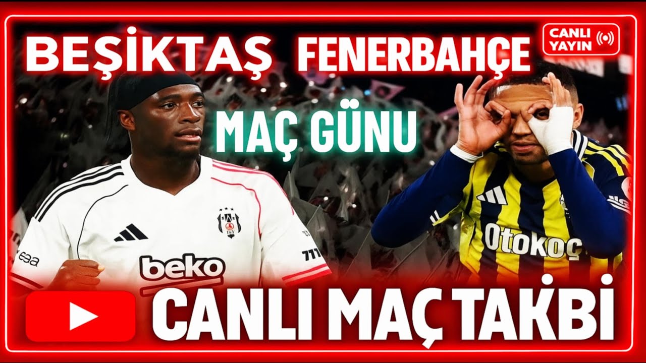 Beşiktaş - Fenerbahçe Derbi Canlı Skor ve Maç Takibi | Heyecan Dorukta ⚽