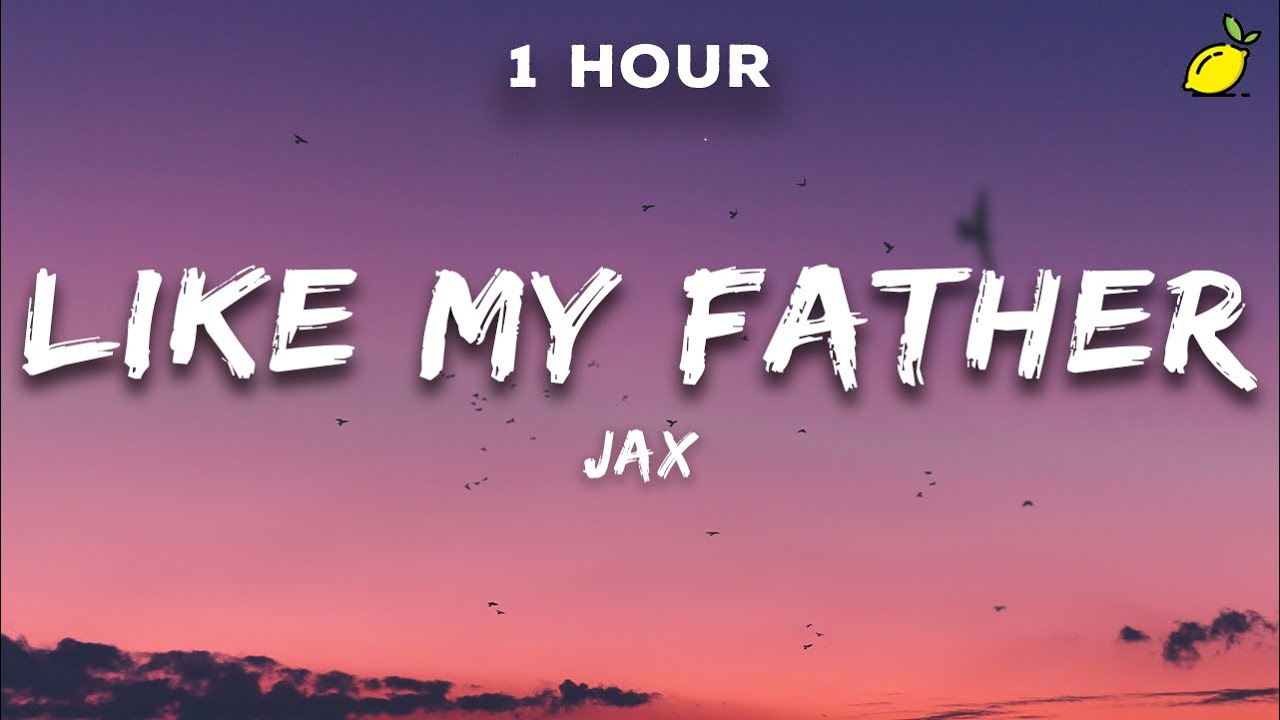 🎶 Jax - Like My Father (1 Hour Lyrics) | Heartfelt Song with Lyrics