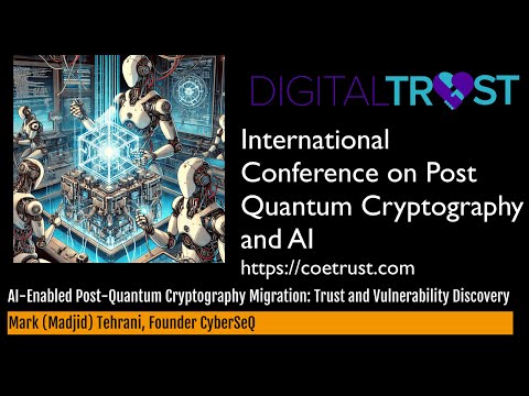 AI-Enabled Post-Quantum Cryptography Migration: Trust and Vulnerability Discovery - ​Mark Tehrani