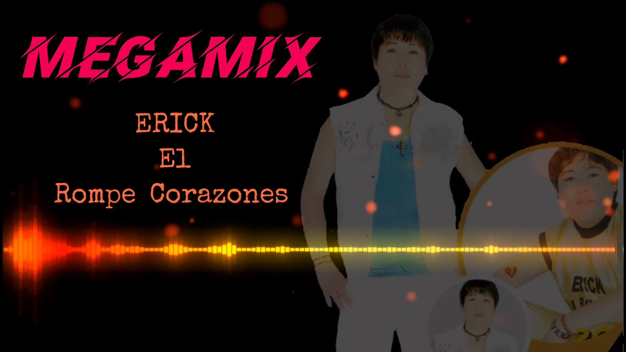 Erick el Rompe Corazones / Mega Mix / Cerpa Producciones