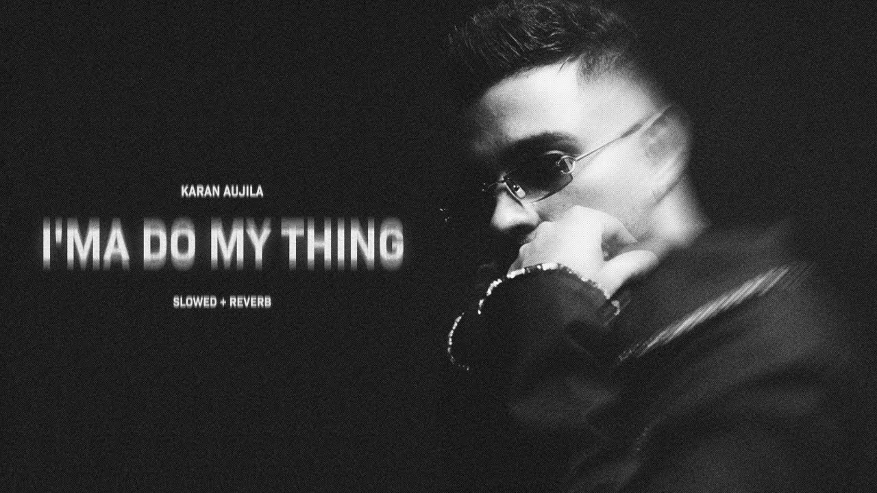Karan Aujla's 'I'ma Do My Thing' (Slowed + Reverb) 🎶 - Chill Lo-Fi Remix