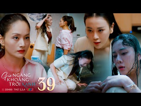 Gió ngang khoảng trời xanh tập 39 | Sau màn đánh ghen đẳng cấp là nỗi đau khổ tột cùng của Mỹ Anh