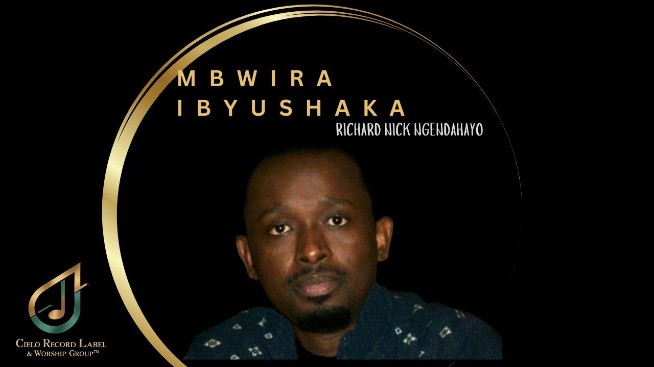 MBWIRA IBYUSHAKA (Audio) – Richard Nick Ngendahayo