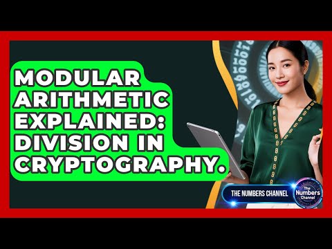 Modular Arithmetic Explained: Division In Cryptography. - The Numbers Channel
