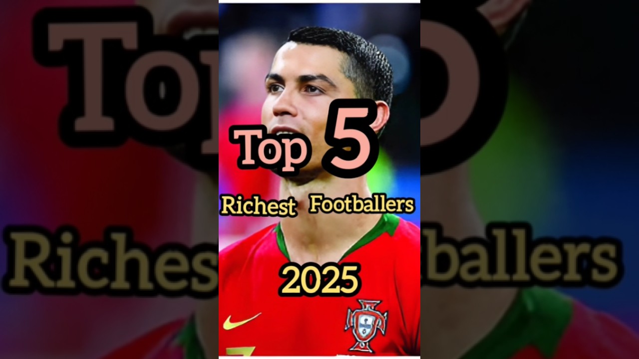 Top 5 Richest Footballers of 2025 ⚽