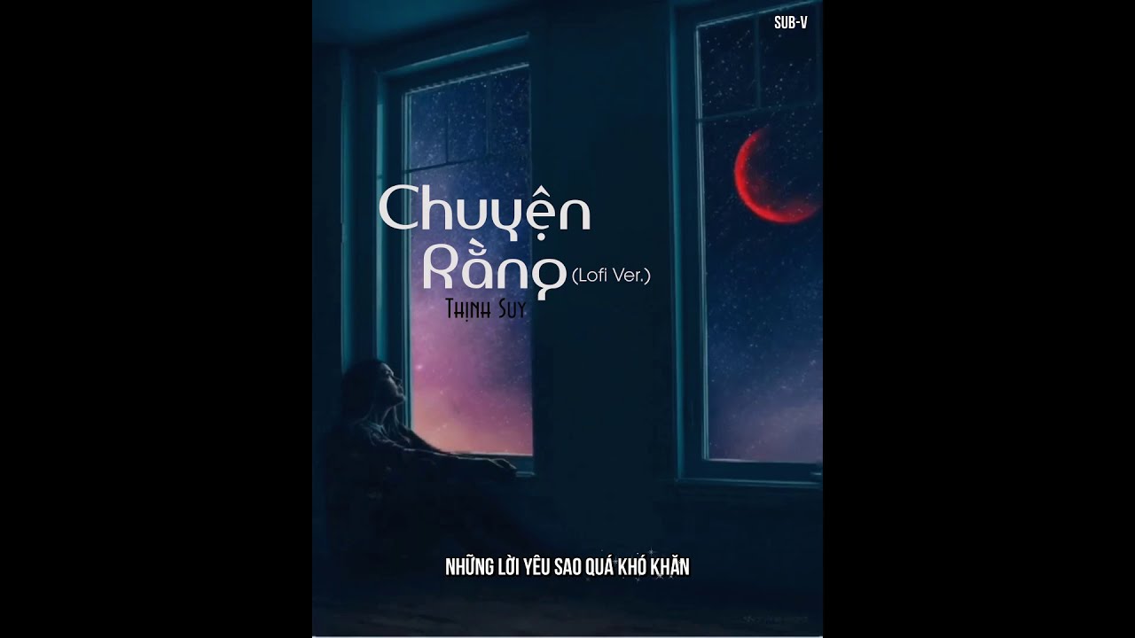 Chuyện Rằng (Lofi Ver.) - Thịnh Suy 🎶