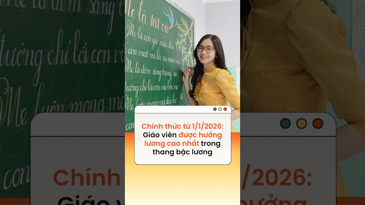 Bắt đầu từ 1/1/2026: Giáo viên sẽ nhận mức lương cao nhất trong hệ thống thang bảng lương 📈