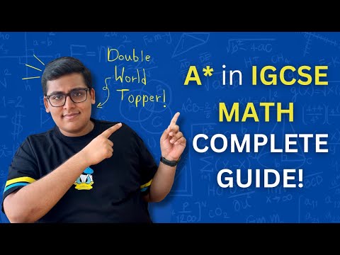 Get an A* in IGCSE Maths - WORLD TOPPER’s COMPLETE Guide!