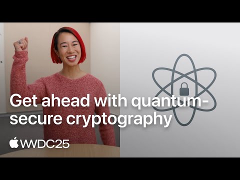 WWDC25: Get ahead with quantum-secure cryptography | Apple