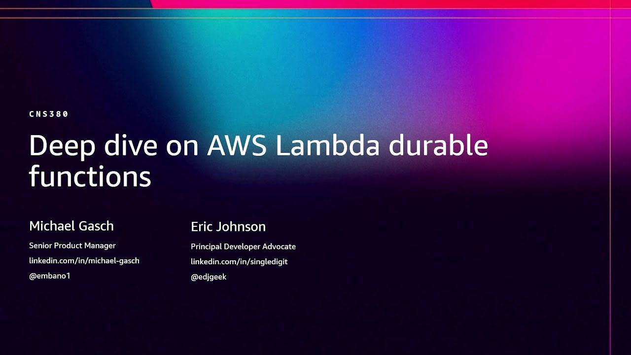 AWS re:Invent 2025 - [NEW LAUNCH] Deep Dive on AWS Lambda durable functions (CNS380)