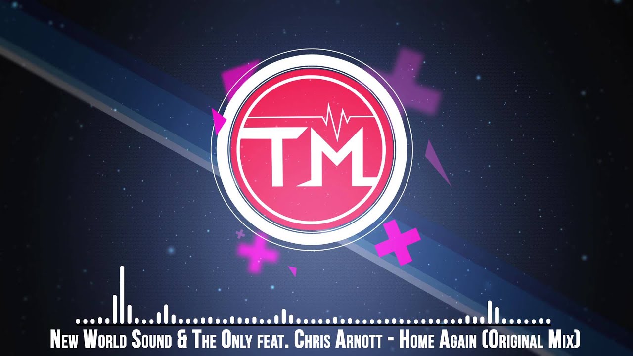 New World Sound & The Only ft. Chris Arnott - Home Again 🎶