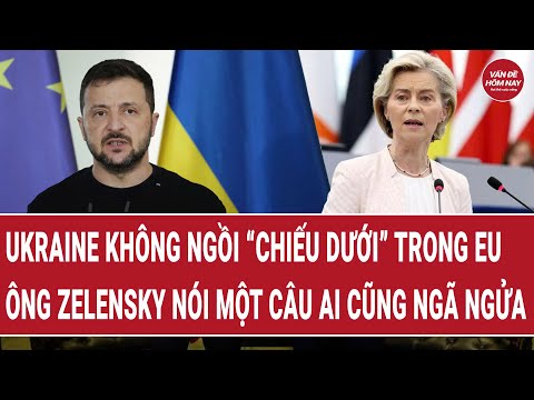 Ukraine không ngồi “chiếu dưới” trong EU, ông Zelensky nói một câu ai cũng ngã ngửa