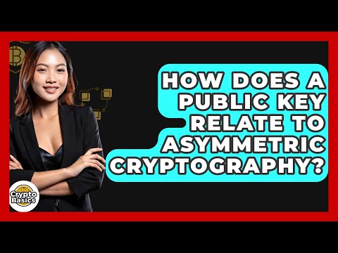 How Does A Public Key Relate To Asymmetric Cryptography? - CryptoBasics360.com